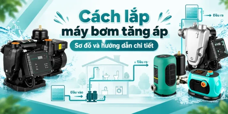 Cách lắp máy bơm tăng áp: Sơ đồ và hướng dẫn chi tiết
